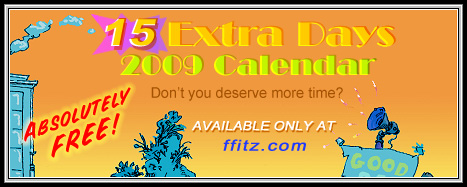 Choose your month here: FREE "15 Extra Days! 2009 Calendar"